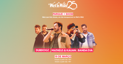 19 de Março - Wet’n Wild - Especial  “Dub Dogz, Matheus & Kauan e Banda Eva”