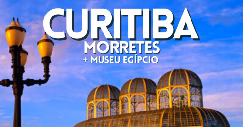 CURITIBA + MORRETES + MUSEU EGÍPCIO (FINAL DE SEMANA)